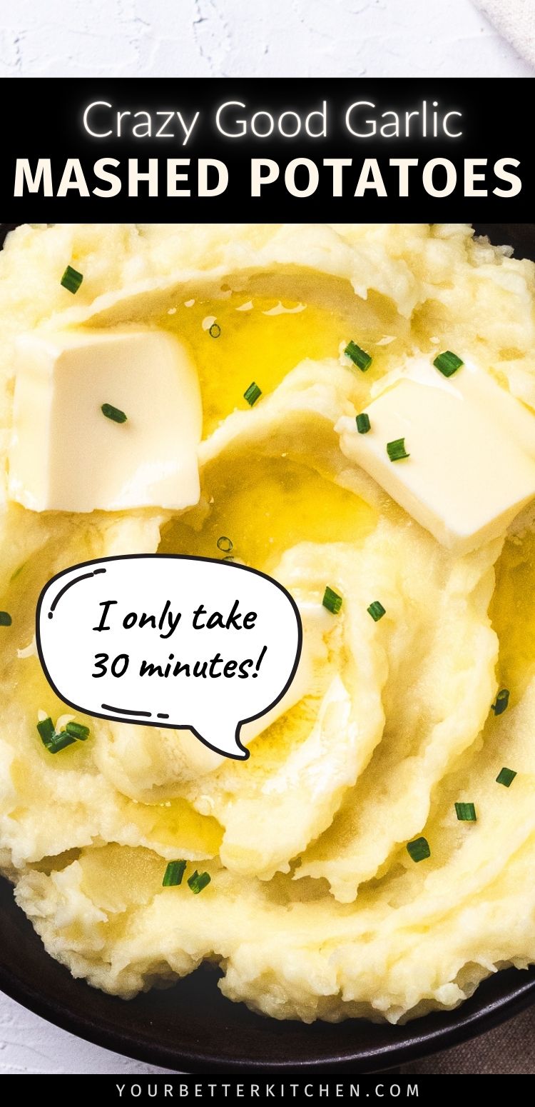 Pin image of garlic mashed potatoes that reads "Crazy Good Garlic Mashed Potatoes -- I Only take 30 Minutes!"